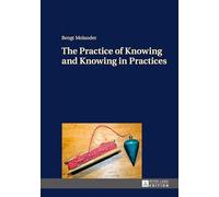 The Practice of Knowing and Knowing in Practices