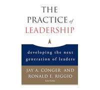 The Practice of Leadership: Developing the Next Generation of Leaders