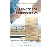 The Practice of Learning Teams: Learning and improving safety, quality and operational excellence.: 1 (HOP and Learning Teams)
