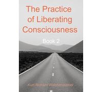 The Practice of Liberating Consciousness - Book 2