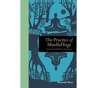 The Practice of Mindful Yoga: A Connected Path to Awareness (Mindfulness series)