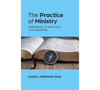 The Practice of Ministry : Preparing to Navigate the Unknown