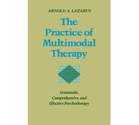 The Practice of Multimodal Therapy: Systematic, Comprehensive, and Effective Psychotherapy