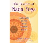 The Practice of Nada Yoga : Meditation on the Inner Sacred Sound