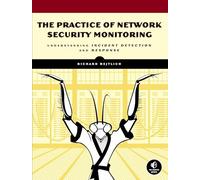 The Practice of Network Security Monitoring - Understanding Incident Detection and Response