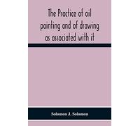 The Practice Of Oil Painting And Of Drawing As Associated With It
