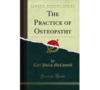The Practice of Osteopathy (Classic Reprint)