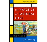 The Practice of Pastoral Care, Revised and Expanded Edition: A Postmodern Approach