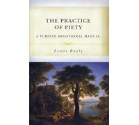 The Practice of Piety: A Puritan Devotional: A Puritan Devotional Manual