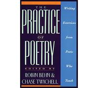 The Practice of Poetry: Writing Exercises from Poets Who Teach