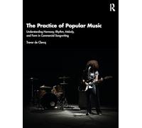 The Practice of Popular Music : Understanding Harmony, Rhythm, Melody, and Form in Commercial Songwriting