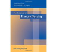 The Practice of Primary Nursing: Relationship-based, Resource Driven Care