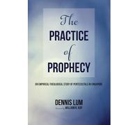 The Practice of Prophecy: An Empirical-Theological Study of Pentecostals in Singapore