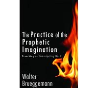 The Practice of Prophetic Imagination: Preaching an Emancipating Word