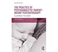 The Practice of Psychoanalytic Parent-Infant Psychotherapy