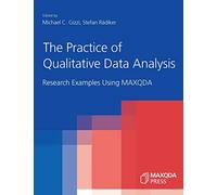 The Practice of Qualitative Data Analysis: Research Examples Using MAXQDA