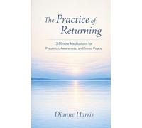 The Practice of Returning: 3-Minute Meditations for Presence, Awareness, and Inner Peace