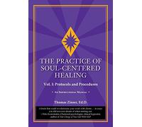 The Practice of Soul-Centered Healing - Vol. I: Protocols and Procedures