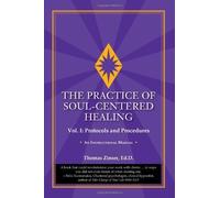 [The Practice of Soul-Centered Healing - Vol. I: Protocols and Procedures] [By: Zinser, Thomas] [February, 2013]