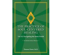 THE PRACTICE OF SOUL-CENTERED HEALING Vol. II: Navigating the Inner World