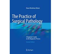 The Practice of Surgical Pathology: A Beginner's Guide to the Diagnostic Process