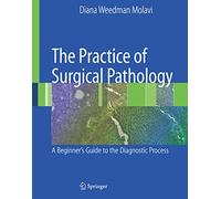 The Practice of Surgical Pathology: A Beginner's Guide to the Diagnostic Process