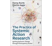 The Practice of Systemic Action Research: Igniting Systemic Change Through Participatory Action