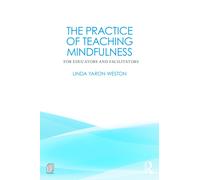 The Practice of Teaching Mindfulness : For Educators and Facilitators