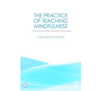 The Practice of Teaching Mindfulness: For Educators and Facilitators