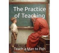 The Practice of Teaching: Teach a Man to Fish (Teach a Man to Fish: The Global Sovereignty Trilogy)