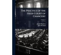 The Practice of the High Court of Chancery