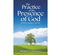 The Practice of the Presence of God (In Modern Language & Annotated)