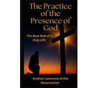 The Practice of the Presence of God: The Best Rule of a Holy Life
