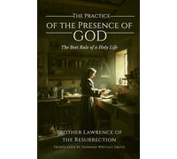 The Practice of the Presence of God: The Best Rule of a Holy Life