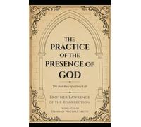 The Practice of the Presence of God: The Best Rule of a Holy Life