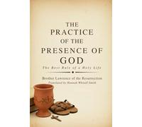 The Practice of the Presence of God: The Best Rule of a Holy Life