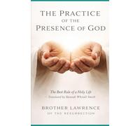 THE PRACTICE OF THE PRESENCE OF GOD: The Best Rule of a Holy Life