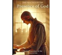 The Practice of the Presence of God: The Best Rule of a Holy Life