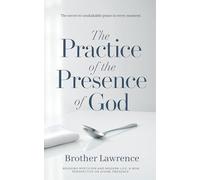 The Practice of the Presence of God: - The Book That Teaches Your Soul to Breathe
