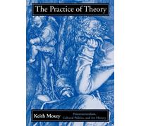 The Practice of Theory : Poststructuralism, Cultural Politics, and Art History
