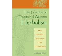 The Practice of Traditional Western Herbalism: Basic Organs and Systems: Basic Doctrine, Energetics, and Classification