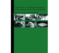 The Practice of Veterinary Anesthesia : Small Animals, Birds, Fish and Reptiles