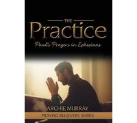 The Practice: Paul's Prayers in Ephesians: 3 (Praying Believers)