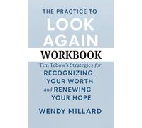 The Practice to Look Again Workbook: Tim Tebow's Strategies for Recognizing Your Worth and Renewing Your Hope
