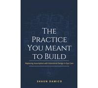 The Practice You Meant to Build: Replacing Assumption with Intentional Design Eye Care
