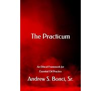 The Practicum: An Ethical Framework for Essential Oil Practice (Aromatherapy Reimagined)