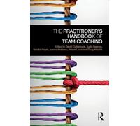 The Practitioner’s Handbook of Team Coaching