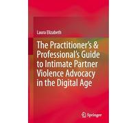 The Practitioner’s & Professional’s Guide to Intimate Partner Violence Advocacy in the Digital Age