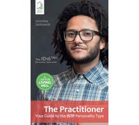 The Practitioner: Your Guide to the ISTP Personality Type (Your Guide to the Personality Type)