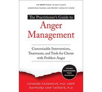 The Practitioner's Guide to Anger Management: Customizable Interventions, Treatments, and Tools for Clients with Problem Anger